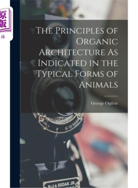 海外直订The Principles of Organic Architecture As Indicated in the Typical Forms of Anim 有机建筑的原则体现在动物的