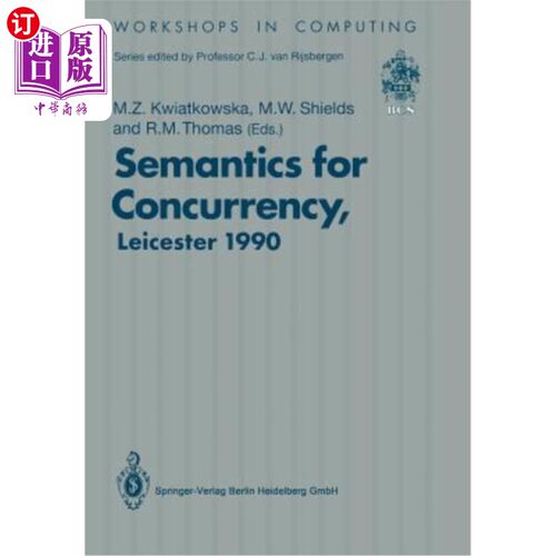 海外直订Semantics for Concurrency: Proceedings of the International Bcs-Facs Workshop, S 并发语义：国际Bcs Facs