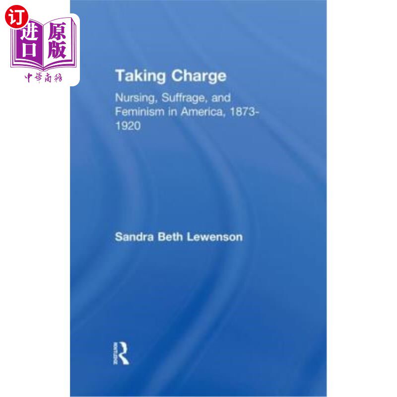 海外直订医药图书Taking Charge: Nursing, Suffrage, and Feminism in America, 1873-1920 主管:1873-1920年美国的护理、