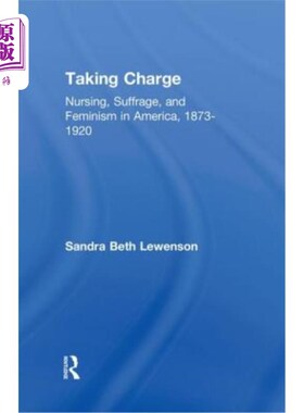 海外直订医药图书Taking Charge: Nursing, Suffrage, and Feminism in America, 1873-1920 主管：1873-1920年美国的护理、
