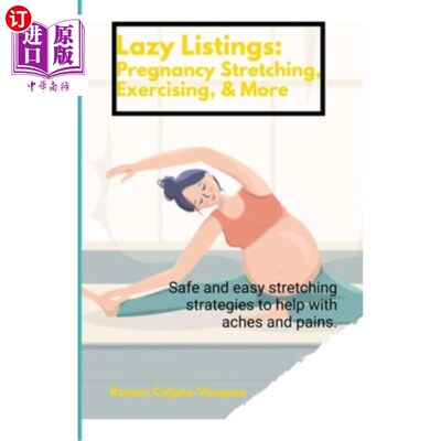 海外直订Lazy Listings: Pregnancy Stretching Exercising, & More: Safe and easy stretching 懒人清单：孕期伸展运动，以