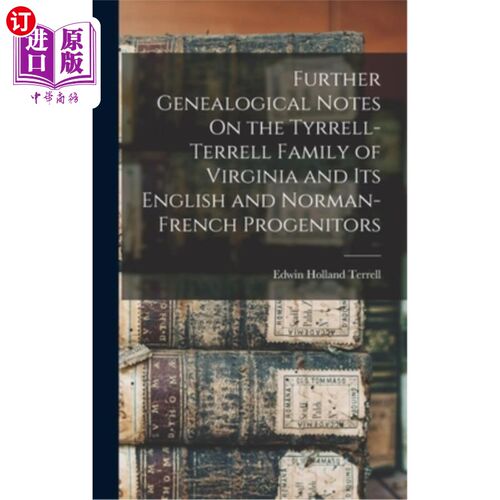 海外直订Further Genealogical Notes On the Tyrrell-Terrell Family of Virginia and Its Eng 弗吉尼亚的泰瑞尔-泰瑞尔家