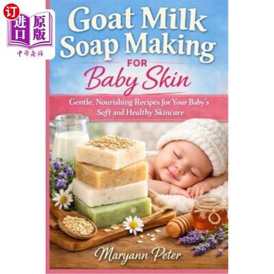 海外直订Goat Milk Soap Making for Baby Skin: Gentle, Nourishing Recipes for Your Baby's  山羊奶婴儿皮肤皂：温和，滋