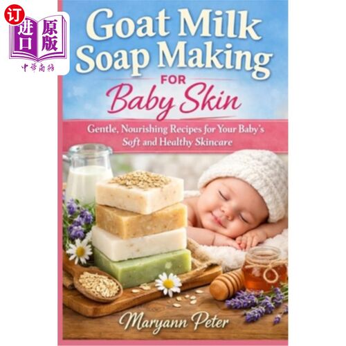 海外直订Goat Milk Soap Making for Baby Skin: Gentle, Nourishing Recipes for Your Baby's  山羊奶婴儿皮肤皂：温和，滋