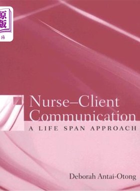 海外直订医药图书Nurse-Client Communication: A Life Span Approach: A Life Span Approach 护士与客户沟通：终身方法：终