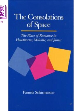 海外直订The Consolations of Space: The Place of Romance in Hawthorne, Melville, and Jame 空间的安慰：霍桑，梅尔维尔