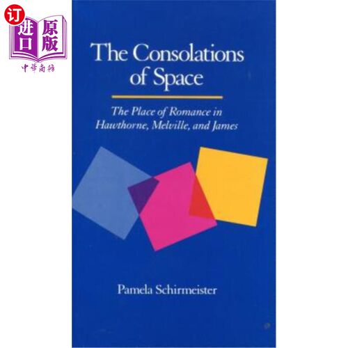 海外直订The Consolations of Space: The Place of Romance in Hawthorne, Melville, and Jame 空间的安慰：霍桑，梅尔维尔