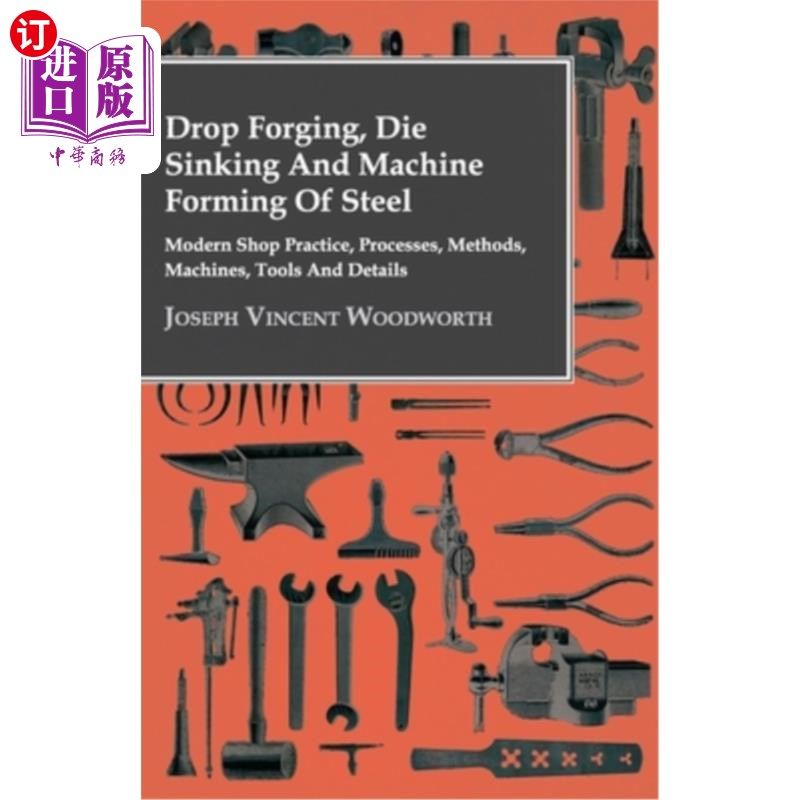 海外直订Drop Forging, Die Sinking and Machine Forming of Steel - Modern Shop Practice, P 钢的落锻、沉模和机械成形-