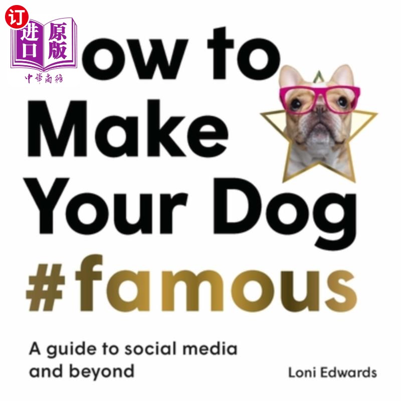 海外直订How to Make Your Dog #Famous: A Guide to Social Media and Beyond 如何让你的狗#出名:社交媒体和其他指南