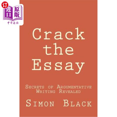 海外直订Crack the Essay: Secrets of Argumentative Writing Revealed 破解论文：论文写作的秘密