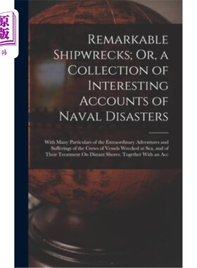 海外直订Remarkable Shipwrecks; Or, a Collection of Interesting Accounts of Naval Disaste 非凡的沉船;或者，一本海难
