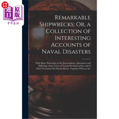 海外直订Remarkable Shipwrecks; Or, a Collection of Interesting Accounts of Naval Disaste 非凡的沉船;或者，一本海难
