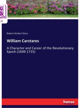 海外直订William Carstares: A Character and Career of the Revolutionary Epoch (1649-1715) 威廉·卡斯塔雷斯:革命时期的
