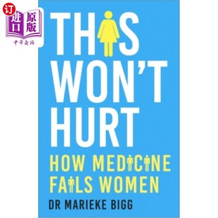 海外直订医药图书This Won't Hurt: How Medicine Fails Women 《无伤大雅:医学如何辜负女性》