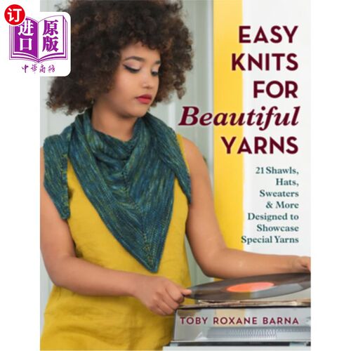 海外直订Easy Knits for Beautiful Yarns: 21 Shawls, Hats, Sweaters & More Designed to Sho 轻松编织美丽的纱线：21条披