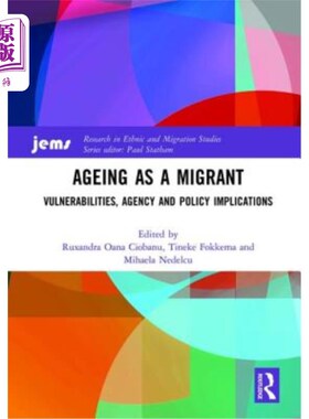 海外直订Ageing as a Migrant: Vulnerabilities, Agency and Policy Implications 移民老龄化:脆弱性、机构和政策影响
