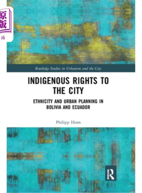 海外直订Indigenous Rights to the City: Ethnicity and Urban Planning in Bolivia and Ecuad 土著居民的城市权利:玻利维