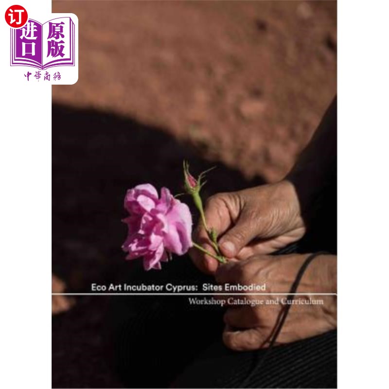 海外直订Eco Art Incubator Cyprus: Sites Embodied: Curriculum, Catalogue, Contemplations 生态艺术孵化器塞浦路斯:地点