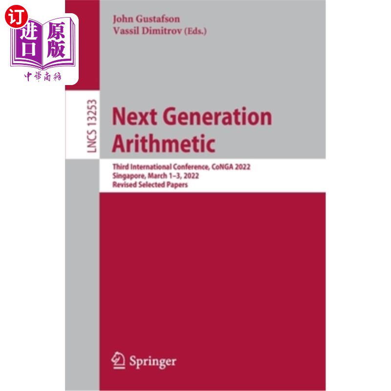海外直订Next Generation Arithmetic: Third International Conference, CoNGA 2022, Singapor 下一代算术:第三届国际会议