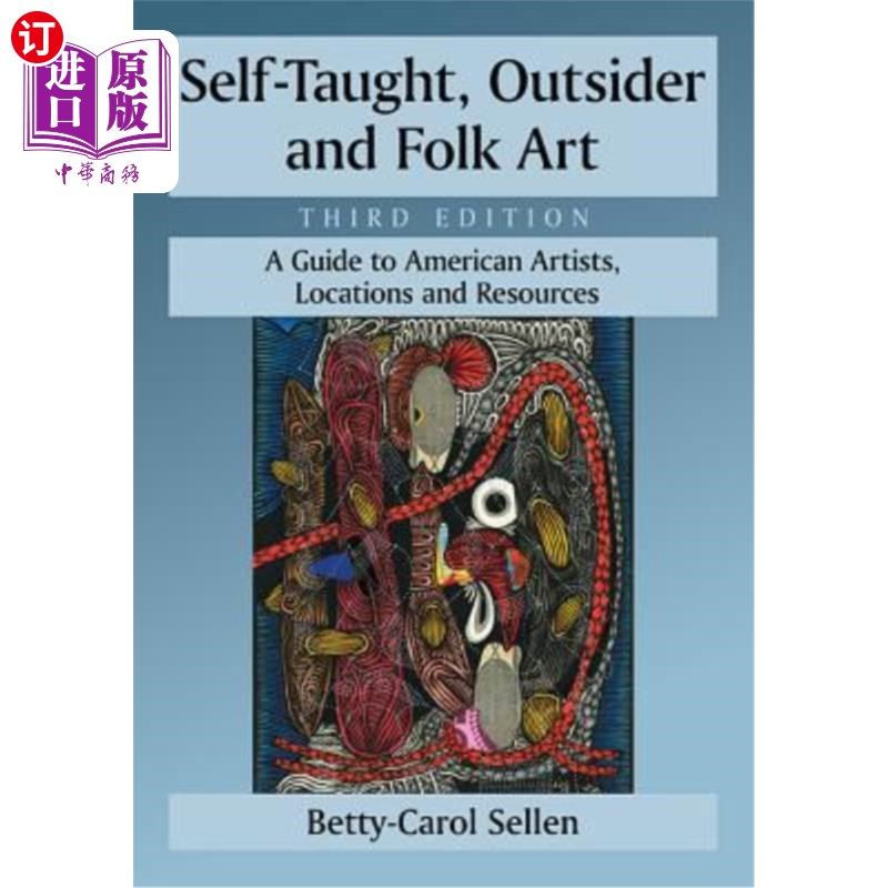 海外直订Self-Taught, Outsider and Folk Art: A Guide to American Artists, Locations and R 自学,局外人和民间艺术:美