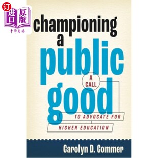 海外直订Championing a Public Good: A Call to Advocate for Higher Education 倡导公益事业：呼吁高等教育