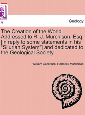 海外直订The Creation of the World. Addressed to R. J. Murchison, Esq. [In Reply to Some  世界的创造。致R. J.默奇森