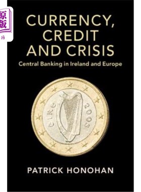 海外直订Currency, Credit and Crisis: Central Banking in Ireland and Europe 货币、信贷与危机