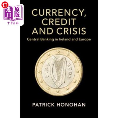 海外直订Currency, Credit and Crisis: Central Banking in Ireland and Europe 货币、信贷与危机