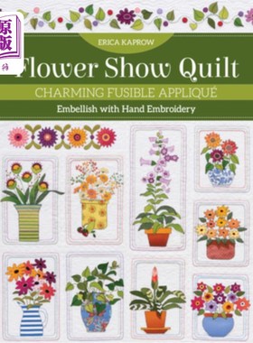 海外直订Flower Show Quilt: Charming Fusible Appliqué - Embellish with Hand Embroidery 花卉秀被子:迷人的粘合Ap