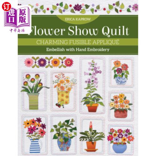 海外直订Flower Show Quilt: Charming Fusible Appliqué - Embellish with Hand Embroidery 花卉秀被子:迷人的粘合Ap