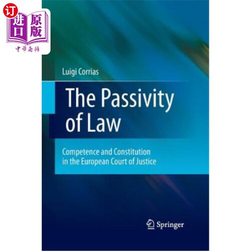 海外直订The Passivity of Law: Competence and Constitution in the European Court of Justi 法律的被动性:欧洲法院的权