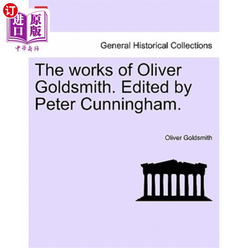 海外直订The works of Oliver Goldsmith. Edited by Peter Cunningham. Vol. II. Oliver Goldsmith的作品。彼得·坎宁安编辑