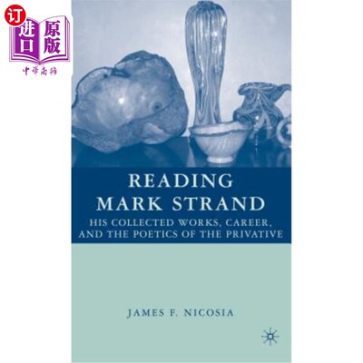 海外直订Reading Mark Strand: His Collected Works, Career, and the Poetics of the Privati 读马克·斯特朗：他的作品集