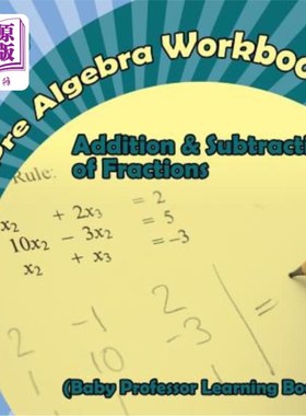 海外直订Pre Algebra Workbook 6th Grade: Addition & Subtraction of Fractions (Baby Profes 六年级代数前练习册：分数的