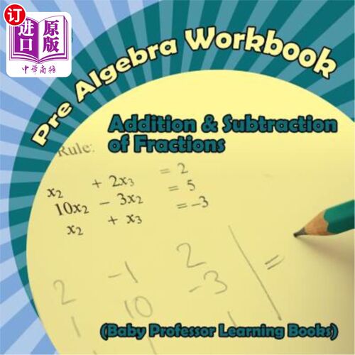 海外直订Pre Algebra Workbook 6th Grade: Addition & Subtraction of Fractions (Baby Profes 六年级代数前练习册：分数的