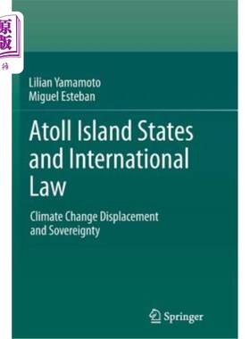 海外直订Atoll Island States and International Law: Climate Change Displacement and Sover 环礁岛国与国际法:气候变化
