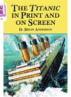 海外直订The Titanic in Print and on Screen: An Annotated Guide to Books, Films, Televisi 印刷版和银幕上的泰坦尼克号