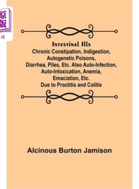 海外直订医药图书Intestinal Ills; Chronic Constipation, Indigestion, Autogenetic Poisons, Diarrhe 肠道疾病;慢性便秘