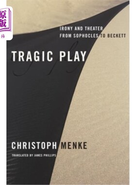 海外直订Tragic Play: Irony and Theater from Sophocles to Beckett 悲剧剧：从索福克勒斯到贝克特的讽刺和戏剧