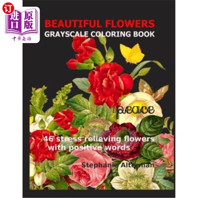 海外直订Beautiful Flowers: Grayscale Coloring Book: 46 stress relieving flowers with pos 美丽的花朵：灰度着色书：46
