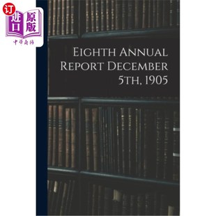 Annual 1905 Report 5th 第八年度报告1905年12月5日 December 海外直订Eighth