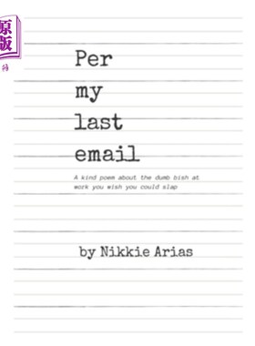 海外直订Per my last email: A kind poem about the dumb bish at work you wish you could sl 根据我的上一封邮件：一首关