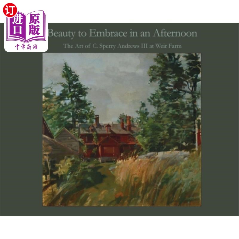 海外直订Beauty to Embrace in an Afternoon: The art of C. Sperry Andrews III at Weir Farm 美丽的拥抱在一个下午:艺术