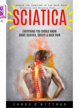 海外直订医药图书Sciatica: Everything You Should Know About Sciatica, Coccyx & Back Pain (Reduce  坐骨神经痛:关于坐
