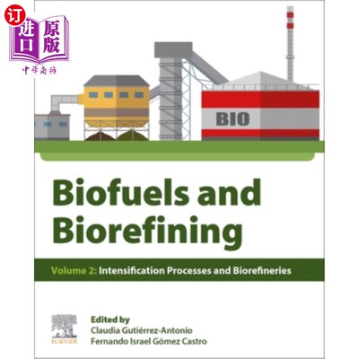 海外直订Biofuels and Biorefining: Volume 2: Intensification Processes and Biorefineries 生物燃料和生物精炼:第2卷:强