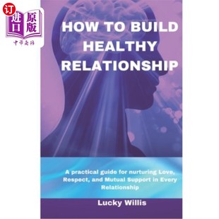 Healthy 关系：在每一 如何建立健康 for Build nurturing Relationship Respect 海外直订How practical Love guide