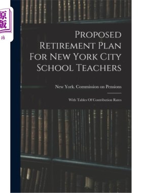 海外直订Proposed Retirement Plan For New York City School Teachers: With Tables Of Contr 提议的纽约市教师退休计划: