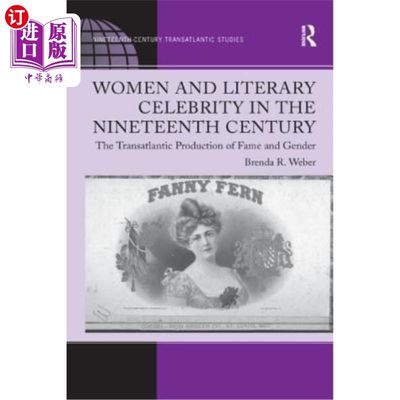 海外直订Women and Literary Celebrity in the Nineteenth Century: The Transatlantic Produc 19世纪的女性与文学名人:名