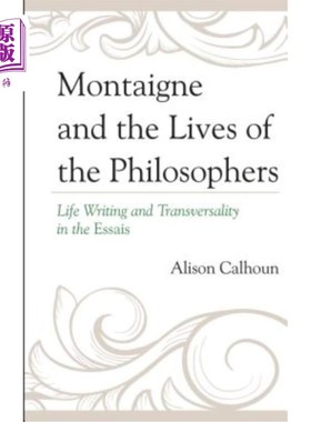 海外直订Montaigne and the Lives of the Philosophers: Life Writing and Transversality in