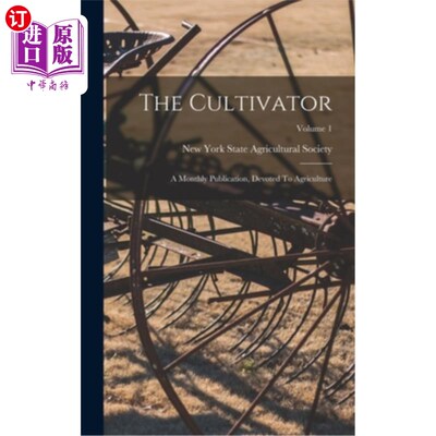 海外直订The Cultivator: A Monthly Publication, Devoted To Agriculture; Volume 1 耕耘者:一份致力于农业的月刊;卷1